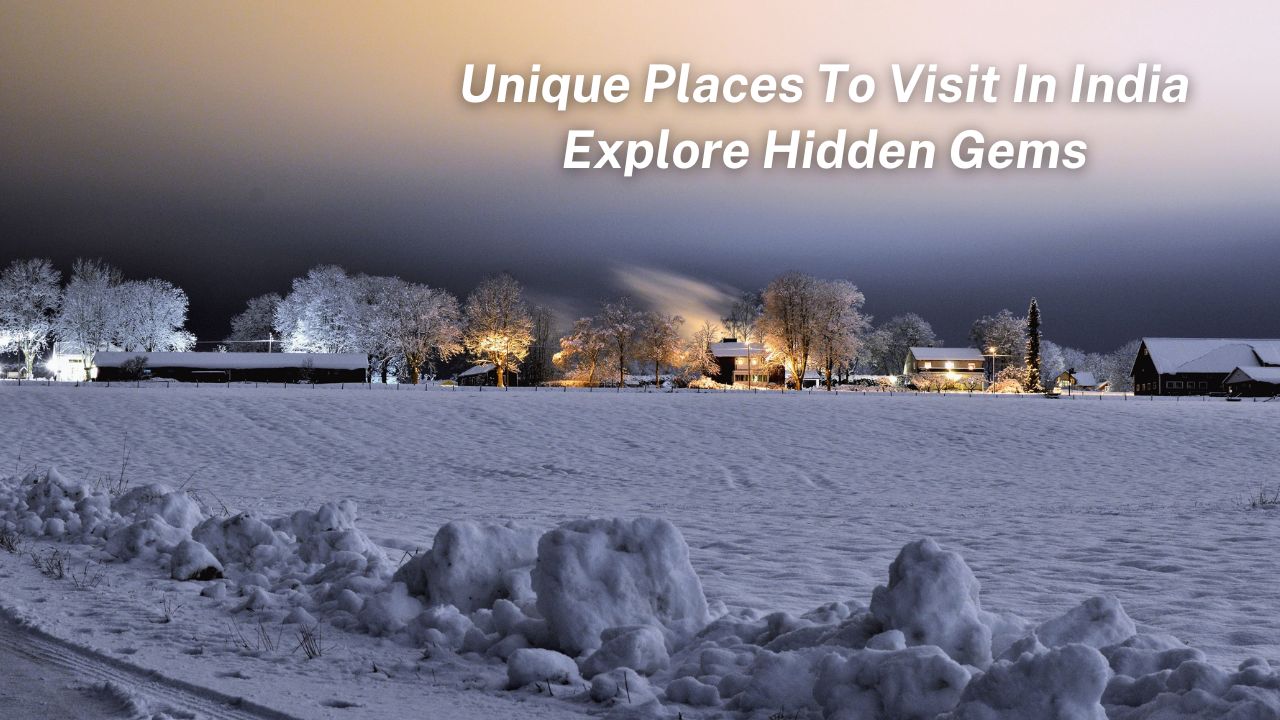 Unique Places To Visit In India – Explore Hidden Gems