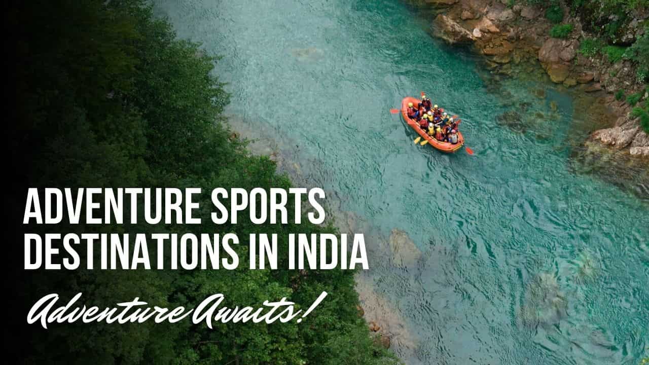 8 Must-Visit Adventure Sports Destinations In India