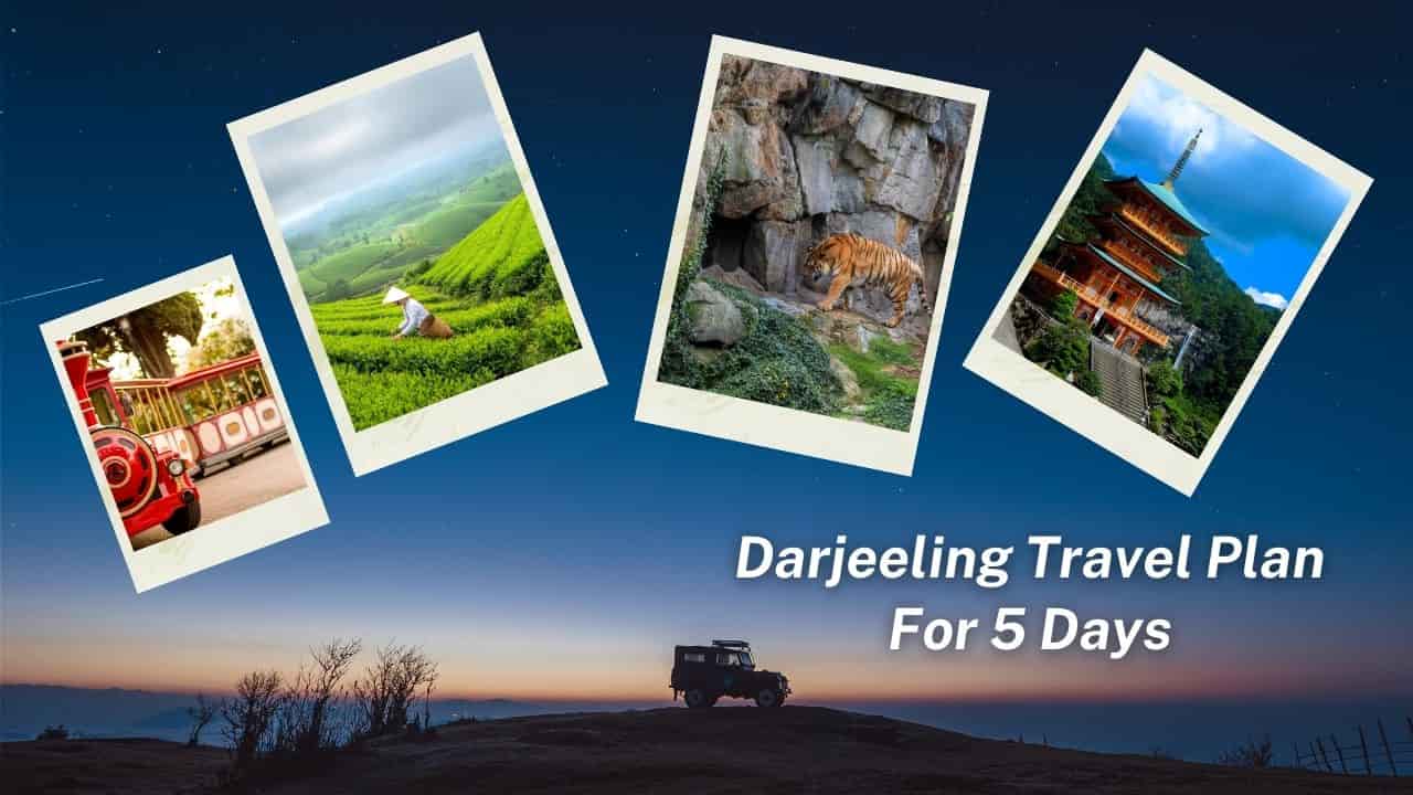 Darjeeling Travel Plan​ For 5 Days