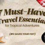 7 Must-Have Travel Essentials for Tropical Adventures (#6 Saves Your Feet)